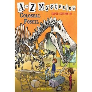 A to Z Mysteries Super Edition #10: Colossal Fossil -- Ron Roy